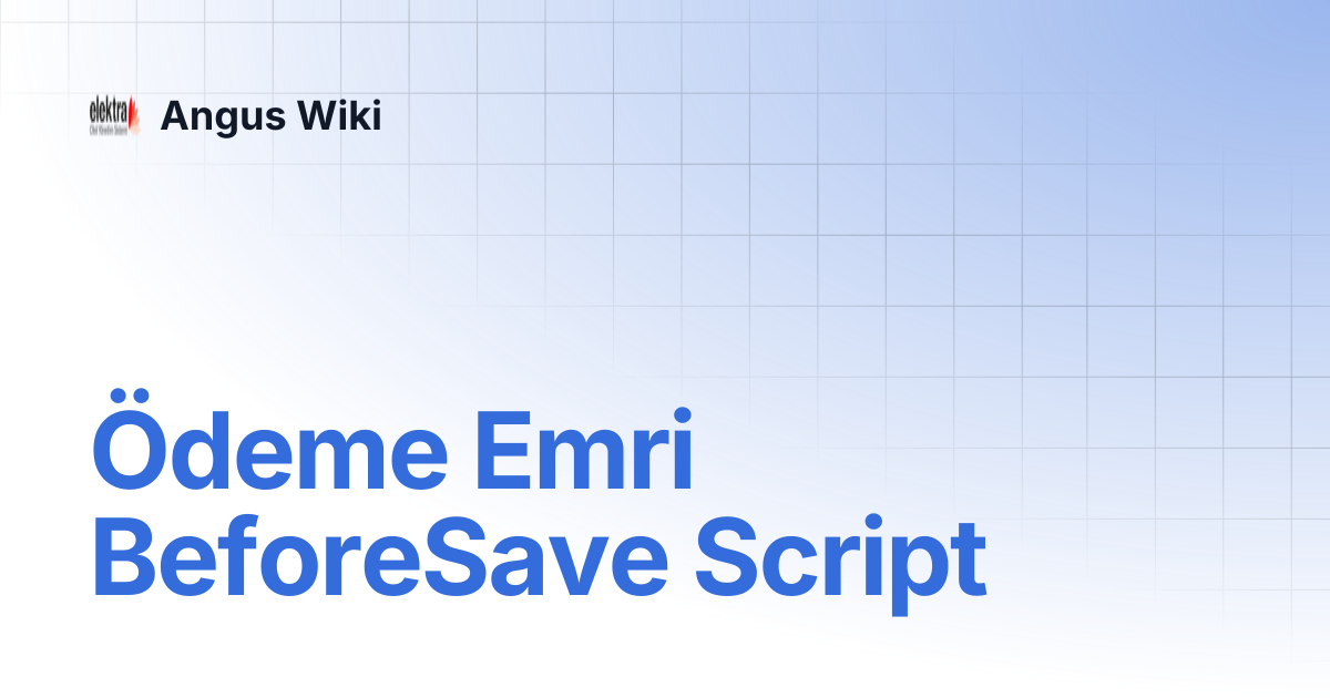 Ödeme Emri BeforeSave Script | Angus Wiki